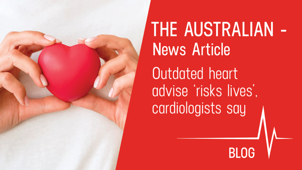 The Australian News Article - outdated heart advise risks lives say cardiologists